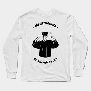 Medstudents Be Allergic To Fail - Medical Student In Medschool Funny Gift For Nurse & Doctor Medicine Long Sleeve T-Shirt